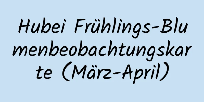 Hubei Frühlings-Blumenbeobachtungskarte (März-April)