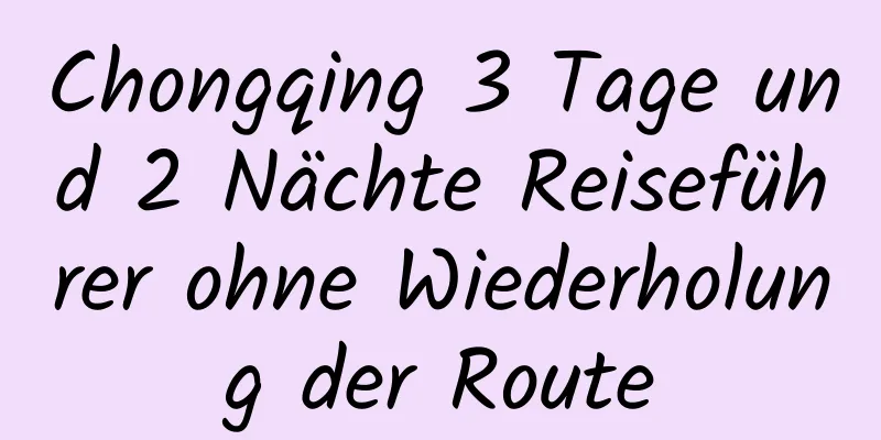 Chongqing 3 Tage und 2 Nächte Reiseführer ohne Wiederholung der Route