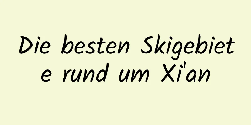 Die besten Skigebiete rund um Xi'an