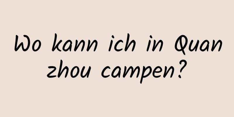 Wo kann ich in Quanzhou campen?