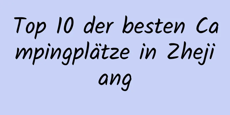 Top 10 der besten Campingplätze in Zhejiang