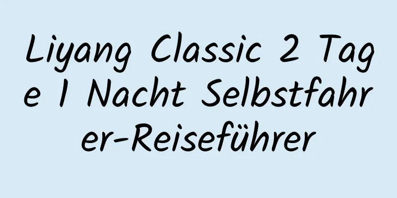 Liyang Classic 2 Tage 1 Nacht Selbstfahrer-Reiseführer