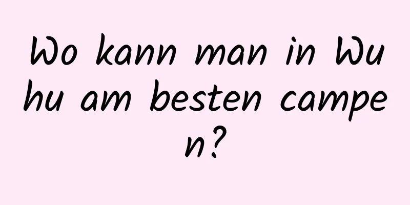 Wo kann man in Wuhu am besten campen?