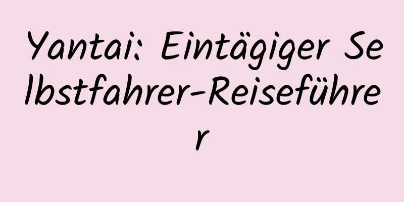 Yantai: Eintägiger Selbstfahrer-Reiseführer