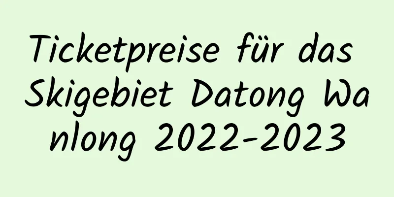 Ticketpreise für das Skigebiet Datong Wanlong 2022-2023