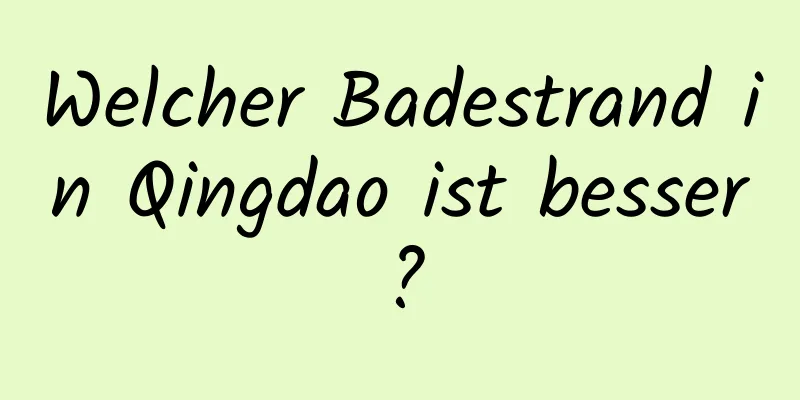 Welcher Badestrand in Qingdao ist besser?