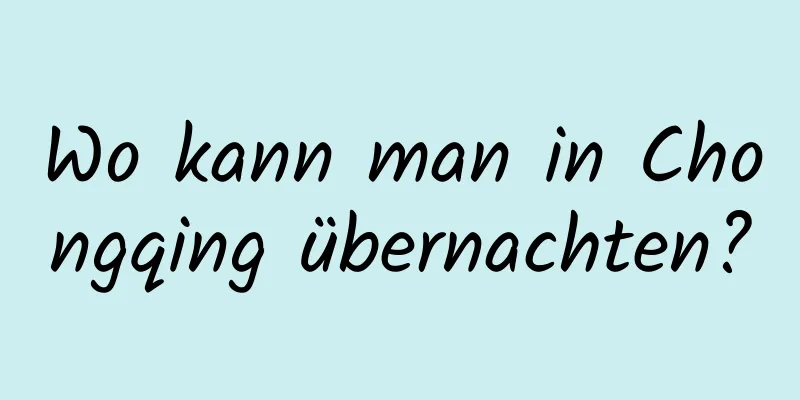 Wo kann man in Chongqing übernachten?
