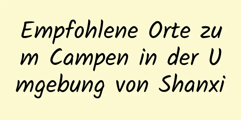Empfohlene Orte zum Campen in der Umgebung von Shanxi