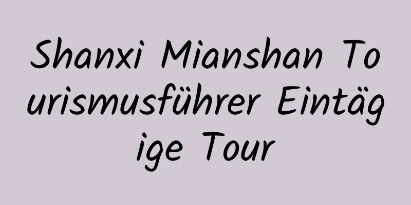 Shanxi Mianshan Tourismusführer Eintägige Tour