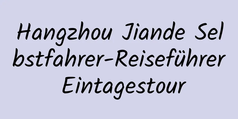 Hangzhou Jiande Selbstfahrer-Reiseführer Eintagestour