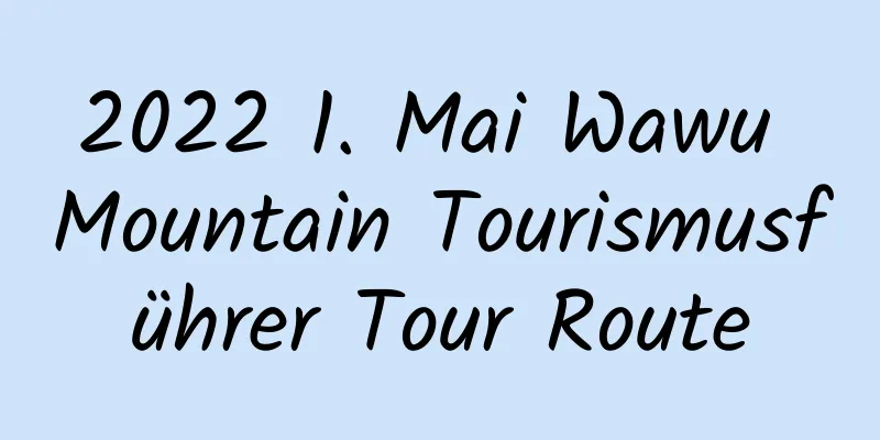2022 1. Mai Wawu Mountain Tourismusführer Tour Route