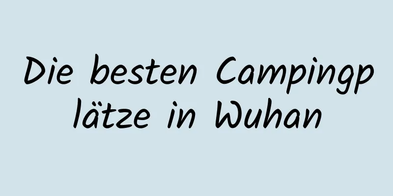 Die besten Campingplätze in Wuhan