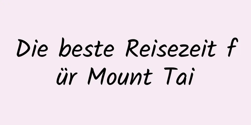 Die beste Reisezeit für Mount Tai