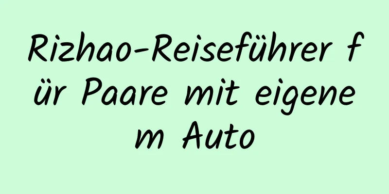 Rizhao-Reiseführer für Paare mit eigenem Auto