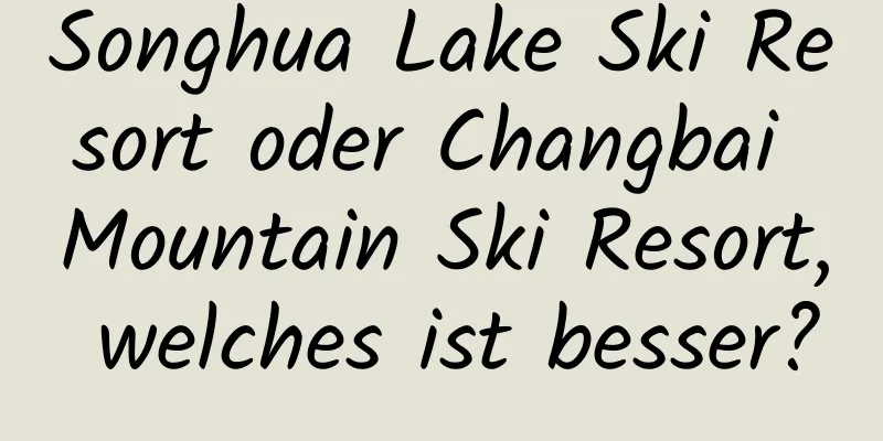 Songhua Lake Ski Resort oder Changbai Mountain Ski Resort, welches ist besser?