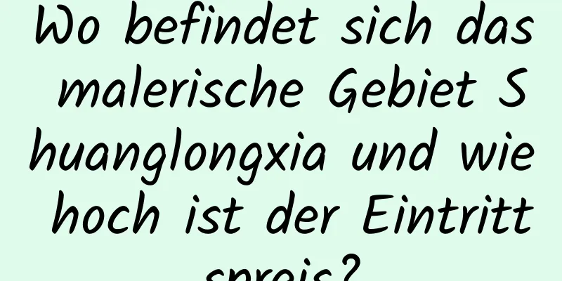 Wo befindet sich das malerische Gebiet Shuanglongxia und wie hoch ist der Eintrittspreis?