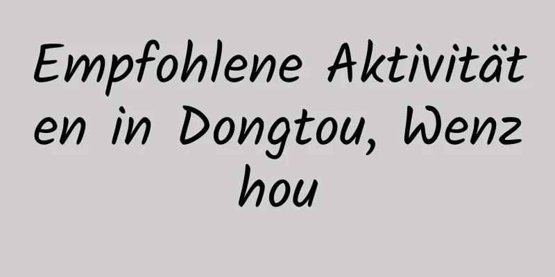 Empfohlene Aktivitäten in Dongtou, Wenzhou
