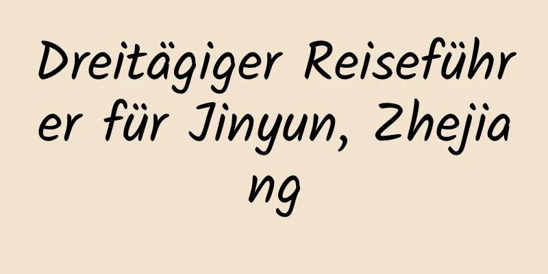 Dreitägiger Reiseführer für Jinyun, Zhejiang