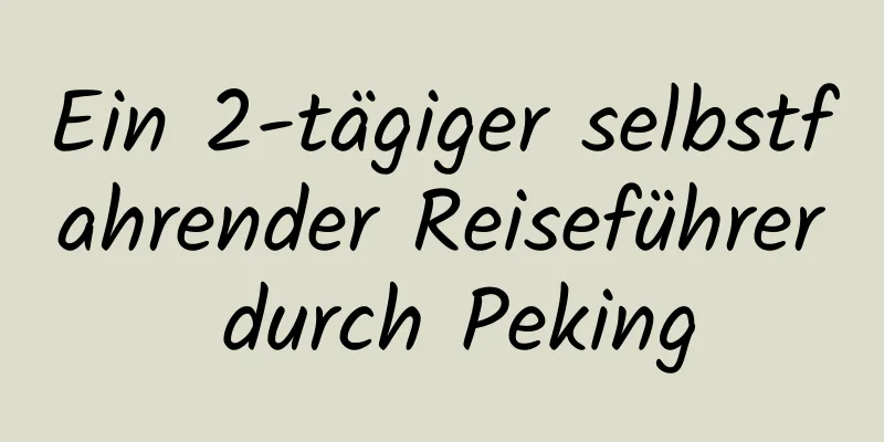 Ein 2-tägiger selbstfahrender Reiseführer durch Peking