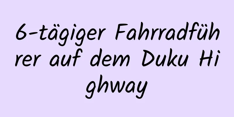 6-tägiger Fahrradführer auf dem Duku Highway