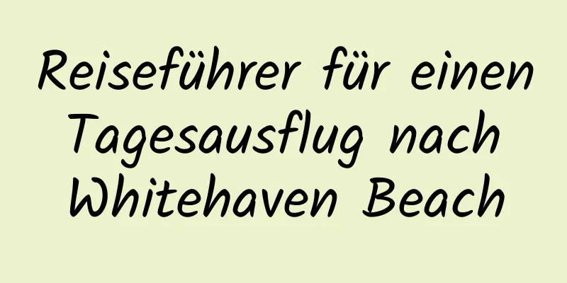 Reiseführer für einen Tagesausflug nach Whitehaven Beach