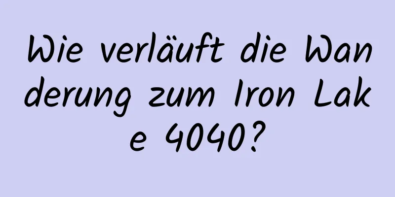 Wie verläuft die Wanderung zum Iron Lake 4040?