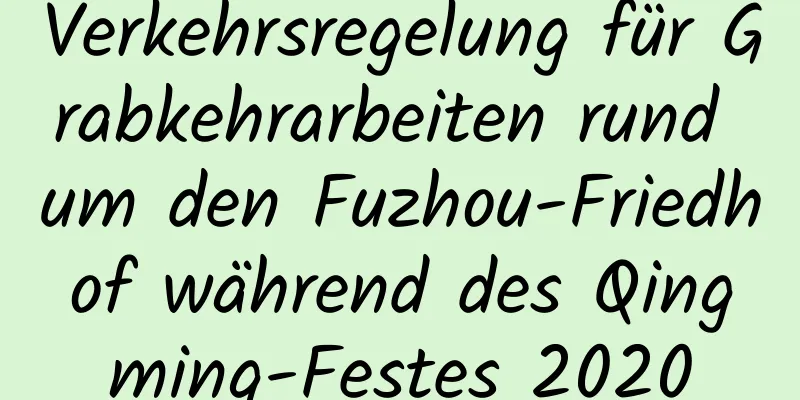 Verkehrsregelung für Grabkehrarbeiten rund um den Fuzhou-Friedhof während des Qingming-Festes 2020