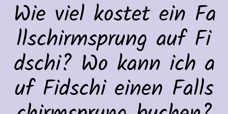 Wie viel kostet ein Fallschirmsprung auf Fidschi? Wo kann ich auf Fidschi einen Fallschirmsprung buchen?