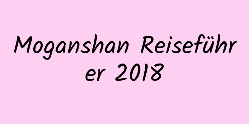 Moganshan Reiseführer 2018