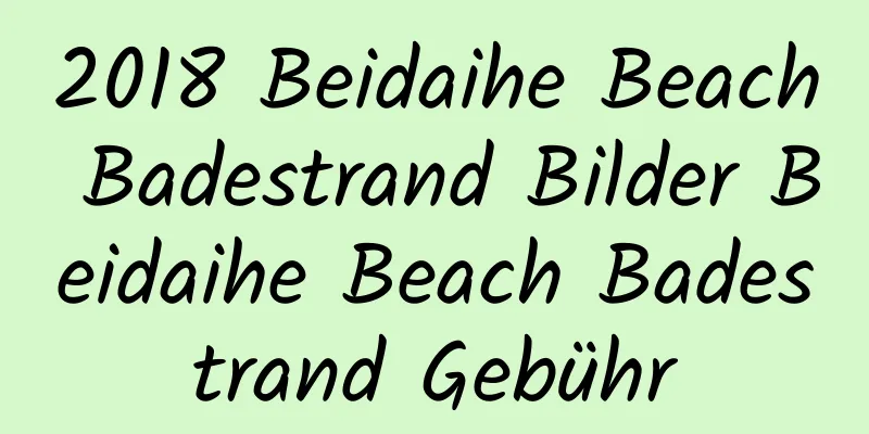 2018 Beidaihe Beach Badestrand Bilder Beidaihe Beach Badestrand Gebühr