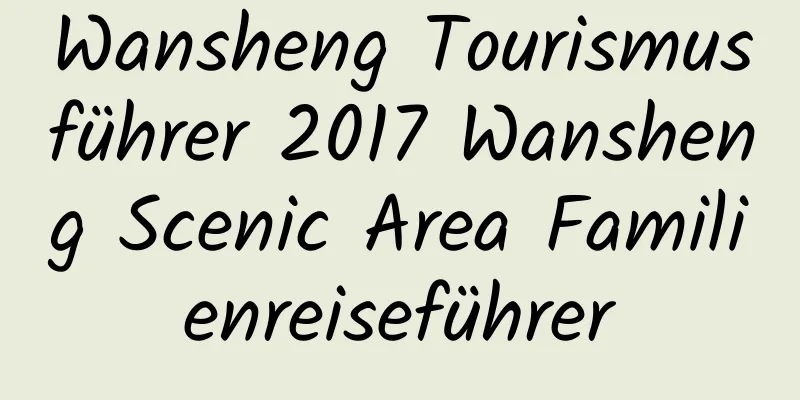 Wansheng Tourismusführer 2017 Wansheng Scenic Area Familienreiseführer