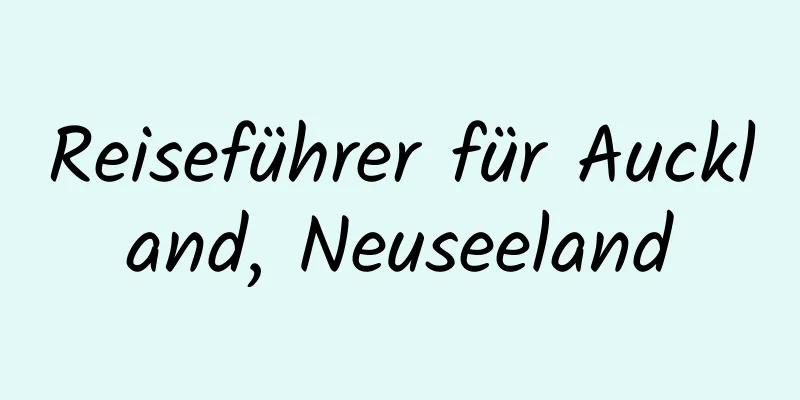 Reiseführer für Auckland, Neuseeland