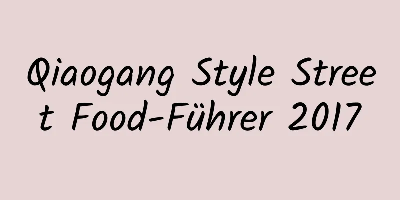 Qiaogang Style Street Food-Führer 2017