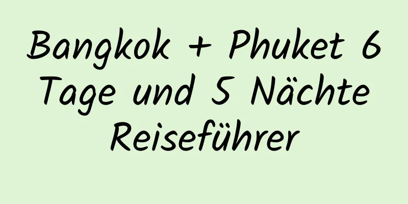 Bangkok + Phuket 6 Tage und 5 Nächte Reiseführer