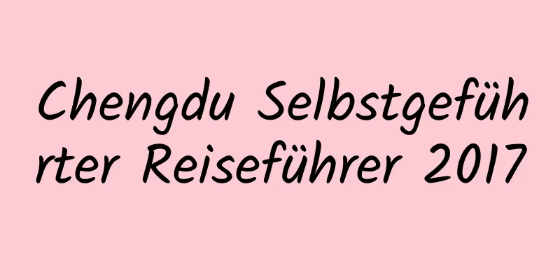 Chengdu Selbstgeführter Reiseführer 2017