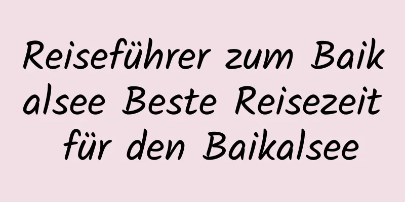 Reiseführer zum Baikalsee Beste Reisezeit für den Baikalsee