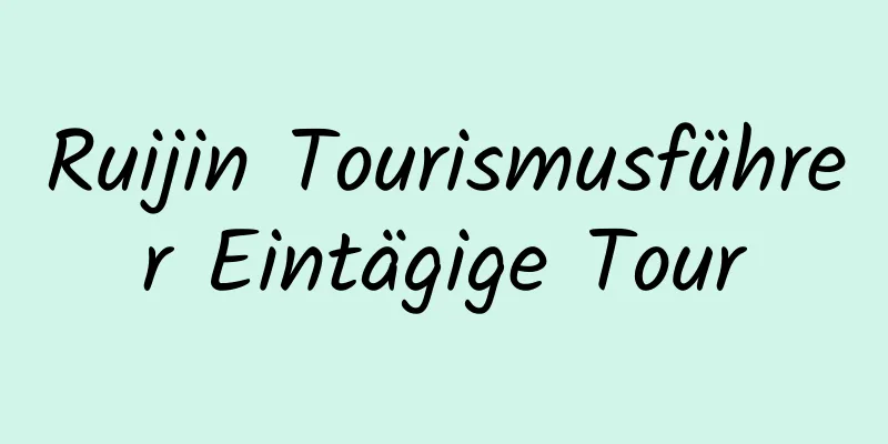 Ruijin Tourismusführer Eintägige Tour